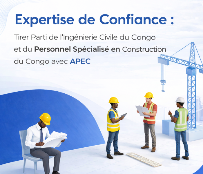 Construire l’Avenir avec l’Expertise Congolaise de APEC 1 Tirer Parti de l’Ingénierie Civile du Congo et du Personnel Spécialisé en Construction du Congo avec APEC